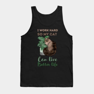 I work hard, So my cat can live better life Tank Top